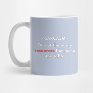 Sarcasm - One of the resources I bring to the table v2 Mug